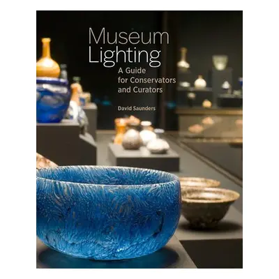 Museum Lighting - A Guide for Conservators and Curators - Saunders, David