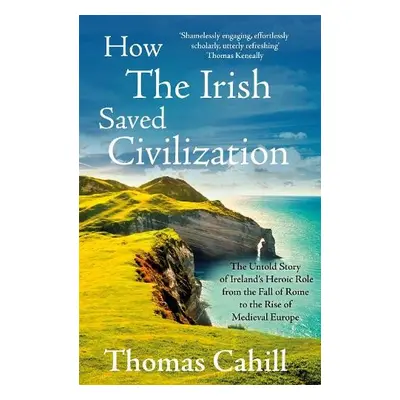 How The Irish Saved Civilization - Cahill, Thomas