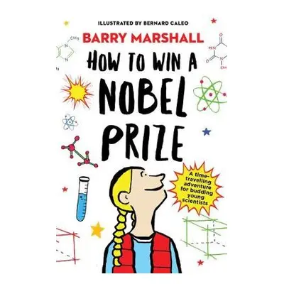 How to Win a Nobel Prize - Marshall, Prof. Barry