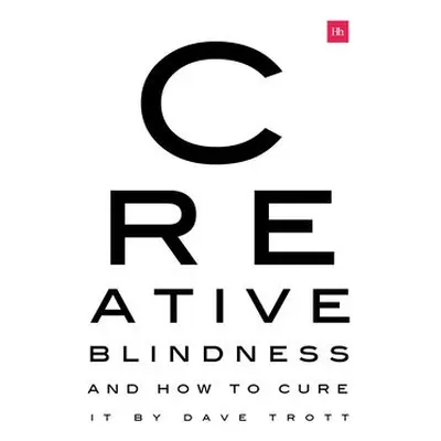 Creative Blindness (And How To Cure It) - Trott, Dave