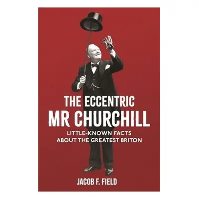 Eccentric Mr Churchill - Field, Jacob F.