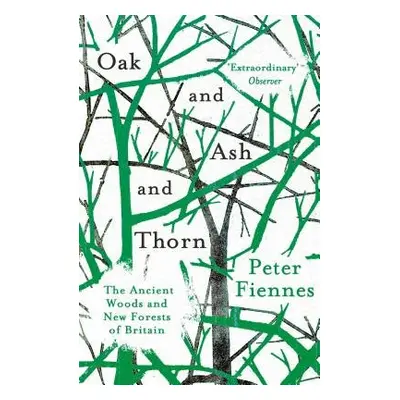 Oak and Ash and Thorn - Fiennes, Peter