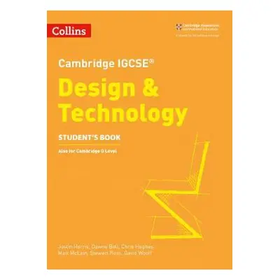 Cambridge IGCSE™ Design a Technology Student’s Book - Harris, Justin a Bell, Dawne a Hughes, Chr