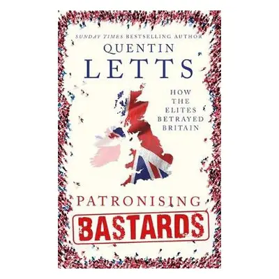 Patronising Bastards - Letts, Quentin