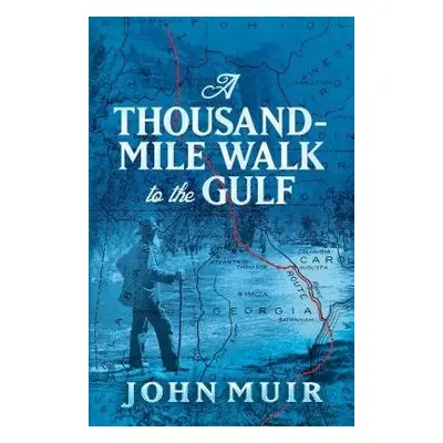 A Thousand-Mile Walk to the Gulf - Muir, John