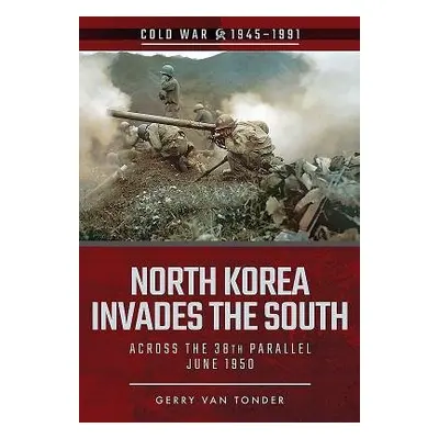 North Korea Invades the South - Van Tonder, Gerry