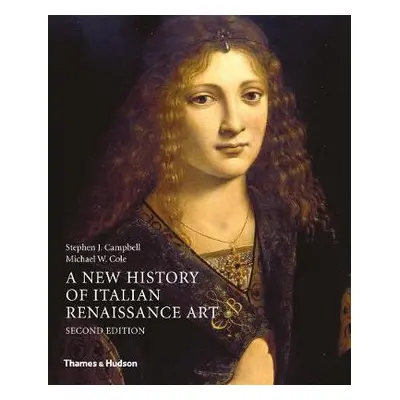 New History of Italian Renaissance Art - Campbell, Stephen J. a Cole, Michael W.