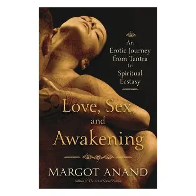 Love, Sex and Awakening - Anand, Margot