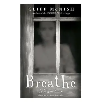 Breathe: A Ghost Story - McNish, Cliff