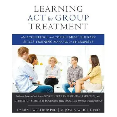 Learning ACT for Group Treatment - Westrup, Darrah, PhD