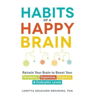 Habits of a Happy Brain - Breuning, Loretta Graziano