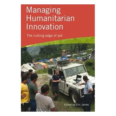 Managing Humanitarian Innovation