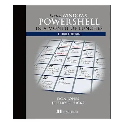 Learn Windows PowerShell in a Month of Lunches, Third Edition - Jones, Donald a Hicks, Jeffrey