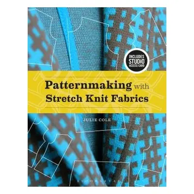 Patternmaking with Stretch Knit Fabrics - Cole, Julie (Harper College and Mount Mary College, US