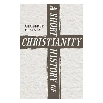 Short History of Christianity - Blainey, Geoffrey