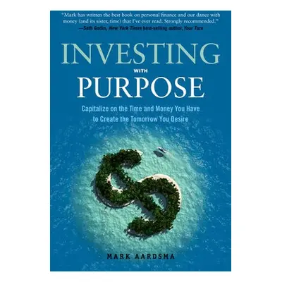 Investing with Purpose - Aardsma, Mark (Mark Aardsma)