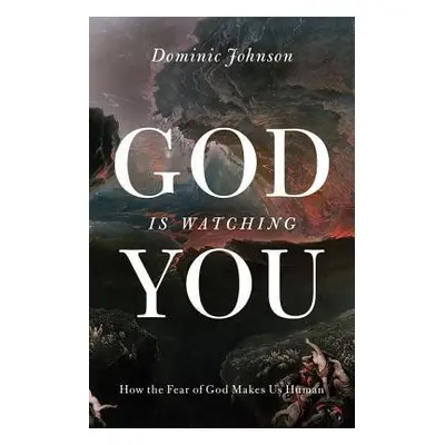 God Is Watching You - Johnson, Dominic (Alistair Buchan Professor of International Relations, Al