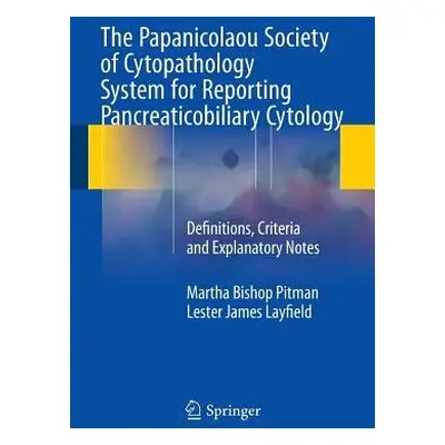 Papanicolaou Society of Cytopathology System for Reporting Pancreaticobiliary Cytology - Pitman,