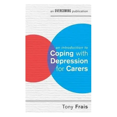 Introduction to Coping with Depression for Carers - Frais, Tony