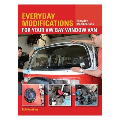 Everyday Modifications for Your VW Bay Window Van - Hawkins, Rob