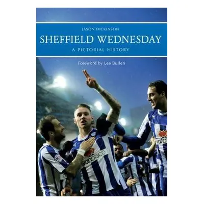 Sheffield Wednesday A Pictorial History - Dickinson, Jason