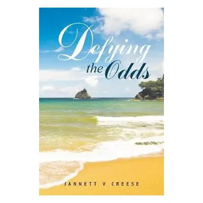 Defying the Odds - Creese, Jannett V