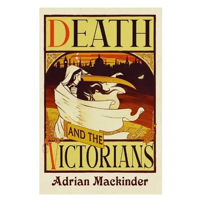 Death and the Victorians - Mackinder, Adrian