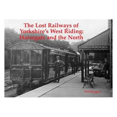 Lost Railways of Yorkshire's West Riding - Burgess, Neil