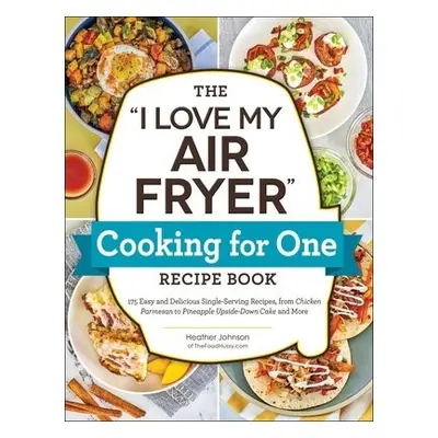 "I Love My Air Fryer" Cooking for One Recipe Book - Johnson, Heather