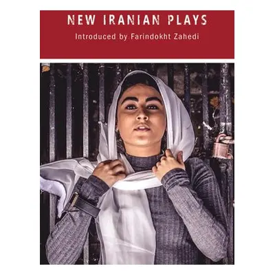 New Iranian Plays - Yeghiazarian, Torange a Wolpe, Sholeh a Samini, Nagmeh a Yaghoubi, Mohammad 