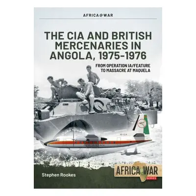 CIA and British Mercenaries in Angola, 1975-1976 - Rookes, Stephen