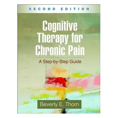 Cognitive Therapy for Chronic Pain, Second Edition - Thorn, Beverly E.