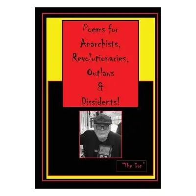 Poems for Anarchists, Revolutionaries, Outlaws a Dissidents! - Radice, Don Vito