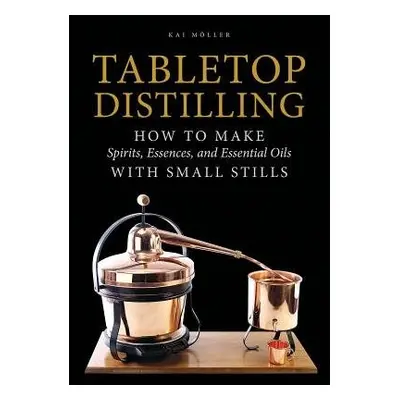 Tabletop Distilling - Moller, Kai