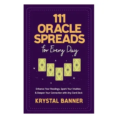 111 Oracle Spreads for Every Day - Banner, Krystal