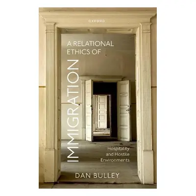 Relational Ethics of Immigration - Bulley, Dan (Professor of International Relations, Professor 