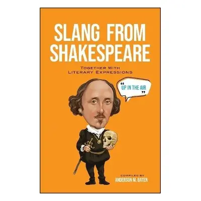 Slang from Shakespeare: Together with Literary Expressions - Baten, Anderson M.