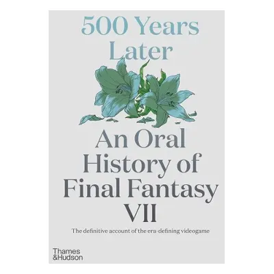 500 Years Later: An Oral History of Final Fantasy VII - Leone, Matt