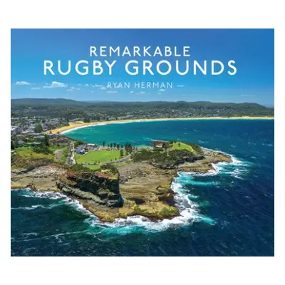 Remarkable Rugby Grounds - Herman, Ryan