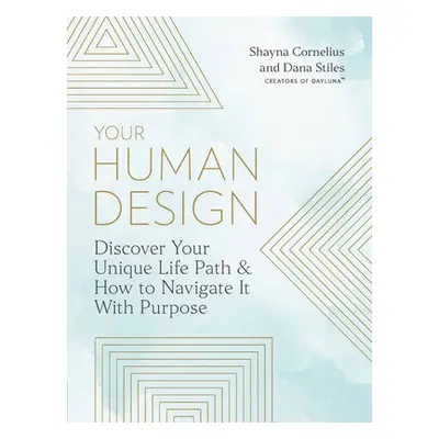 Your Human Design - Cornelius, Shayna a Stiles, Dana