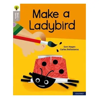 Oxford Reading Tree Word Sparks: Level 1: Make a Ladybird - Hogan, Sam