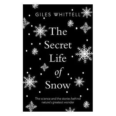 Secret Life of Snow - Whittell, Giles