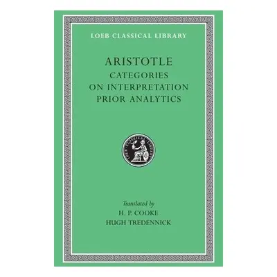 Categories. On Interpretation. Prior Analytics - Aristotle