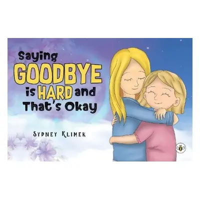 Saying Goodbye is Hard, and That's Okay - Klimek, Sydney