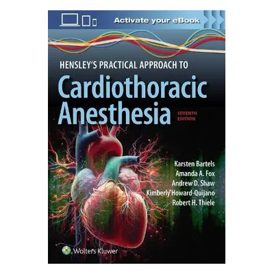 Hensley's Practical Approach to Cardiothoracic Anesthesia: Print + eBook with Multimedia - Barte