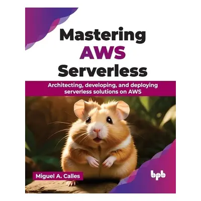 Mastering AWS Serverless - Calles, Miguel A.