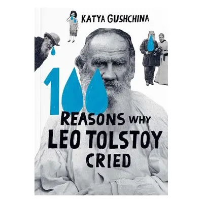 100 Reasons Why Leo Tolstoy Cried - Gushchina, Katya