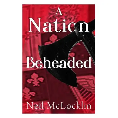 Nation Beheaded - McLocklin, Neil