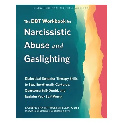 The DBT Workbook for Narcissistic Abuse and Gaslighting - Baxter-Musser, Katelyn