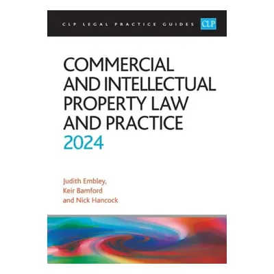 Commercial and Intellectual Property Law and Practice 2024 - Bamford a Embley a Hancock